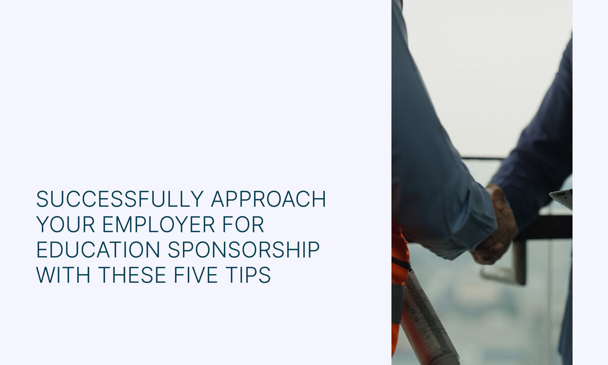 Successfully Approach Your Employer for Education Sponsorship with these five tips .